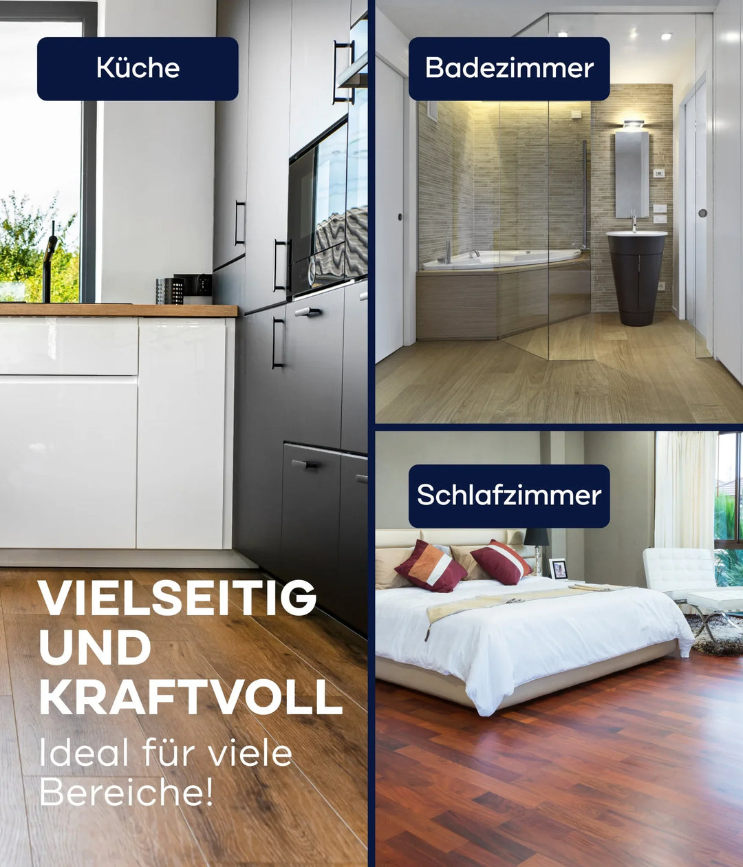 Eine Collage zeigt eine moderne Küche, ein Badezimmer mit Glasdusche und ein Schlafzimmer mit großem Bett. Text auf Deutsch: Vielseitig und kraftvoll. Ideal für viele Bereiche! Etiketten mit plid Parkettlack Anstreichset glänzend/Satin für Holzböden für stoßfeste Holzoberflächen.